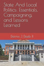 State And Local Politics: Essentials, Campaigning, and Lessons Learned - Paperback