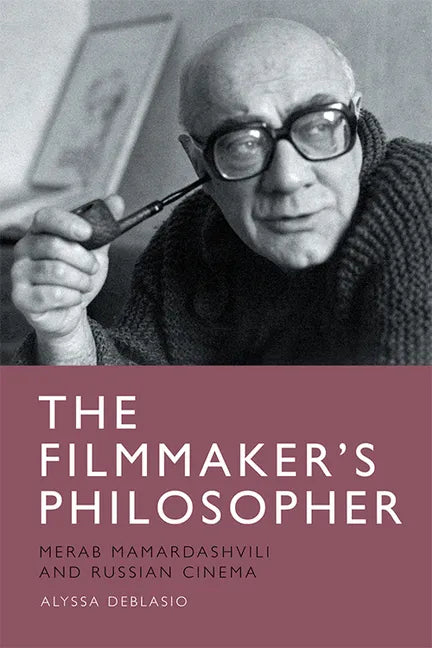 The Filmmaker's Philosopher: Merab Mamardashvili and Russian Cinema - Paperback