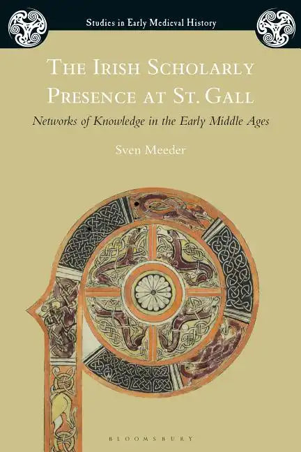 The Irish Scholarly Presence at St. Gall: Networks of Knowledge in the Early Middle Ages - Paperback