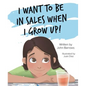 I Want to Be in Sales When I G - Hardcover