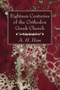 Eighteen Centuries of the Orthodox Greek Church - Hardcover