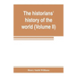 The historians' history of the world; a comprehensive narrative of the rise and development of nations as recorded by over two thousand of the great w - Paperback