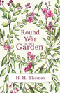 Round the Year in the Garden: A Descriptive Guide to the Flowers of the Four Seasons, and to the Work of Each Month in the Flower, Fruit and Kitchen - Paperback
