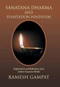 Sanatana Dharma and Plantation Hinduism: Explorations and Reflections of an Indian Guyanese Hindu - Hardcover