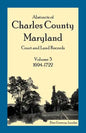 Abstracts of Charles County, Maryland Court and Land Records: Volume 3: 1694-1722 - Paperback