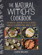 The Natural Witch's Cookbook: 100 Magical, Healing Recipes & Herbal Remedies to Nourish Body, Mind & Spirit - Hardcover