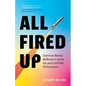 All Fired Up: Optimize Mental Wellness to Ignite Joy and Fuel Peak Performance - Paperback