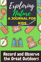 Exploring Nature - A Journal For Kids: Record and Observe the Great Outdoors - Paperback