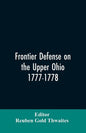 Frontier defense on the upper Ohio, 1777-1778: compiled from the Draper manuscripts in the library of the Wisconsin Historical Society and pub. at the - Paperback