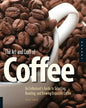 Art and Craft of Coffee: An Enthusiast's Guide to Selecting, Roasting, and Brewing Exquisite Coffee - Paperback