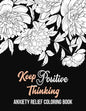 Keep Positive Thinking Anxiety Relief Coloring Book: A Coloring Book for Grown-Ups Providing Relaxation and Encouragement, Anti Stress Beginner-Friend - Paperback