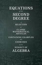 Equations of the Second Degree - A Selection of Classic Mathematical Articles Containing Examples and Exercises on the Subject of Algebra - Paperback