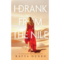 I Drank From The Nile: An Unbreakable Memoir of Resilience - Hardcover