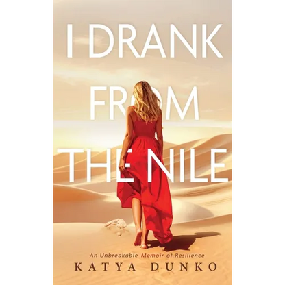 I Drank From The Nile: An Unbreakable Memoir of Resilience - Hardcover