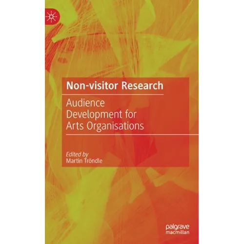 Non-Visitor Research: Audience Development for Arts Organisations - Hardcover