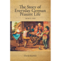 The Story of Everyday German Peasant Life: 100 BCE to 1850 - Paperback