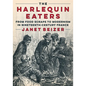 The Harlequin Eaters: From Food Scraps to Modernism in Nineteenth-Century France - Paperback