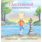 I Am Centered: Finding Your Point of Presence - Hardcover
