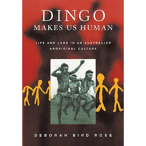 Dingo Makes Us Human: Life and Land in an Australian Aboriginal Culture - Paperback