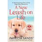A New Leash on Life: A heartwarming story of the dogs who rescue us - Paperback
