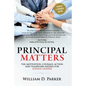 Principal Matters (Updated & Expanded): The Motivation, Action, Courage and Teamwork Needed for School Leaders - Paperback