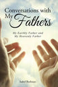 Conversations with My Fathers: My Earthly Father and My Heavenly Father - Hardcover