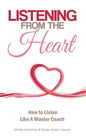 Listening From the Heart: How To Listen Like A Master Coach - Paperback