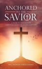 Anchored to the Savior: A Guide to Understand Christian Salvation and Redemption - Hardcover