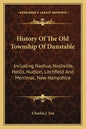 History Of The Old Township Of Dunstable: Including Nashua, Nashville, Hollis, Hudson, Litchfield And Merrimac, New Hampshire - Paperback