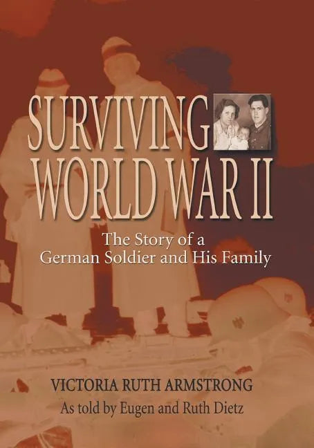 Surviving World War II: The Story of a German Soldier and His Family - Paperback