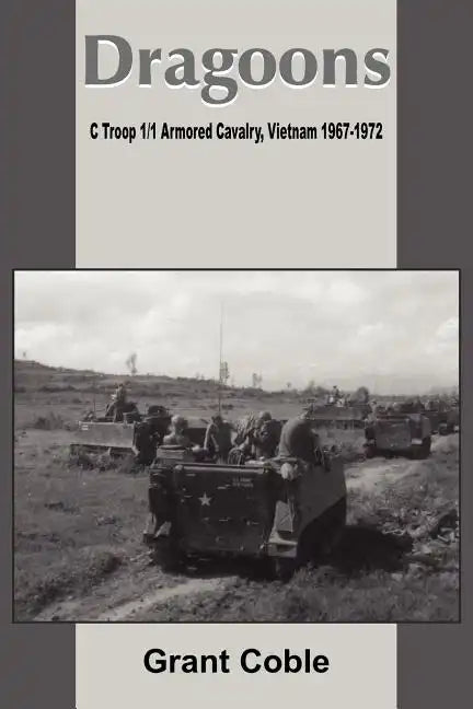 Dragoons: C Troop 1/1 Armored Cavalry, Vietnam 1967-1972 - Paperback