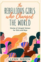 The Rebellious Girls who Changed the World: Stories of Intrepid Women for Girls and Boys - Paperback