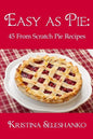 Easy As Pie: 45 From Scratch Pie Recipes - Paperback