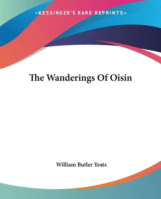 The Wanderings of Oisin - Paperback
