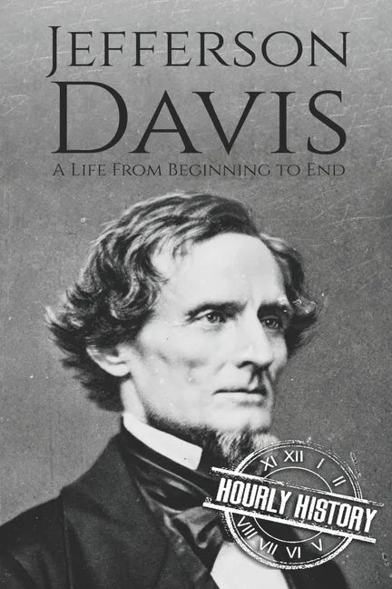 Jefferson Davis: A Life from Beginning to End - Paperback
