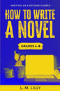 How To Write A Novel, Grades 6-8: Workbook - Paperback