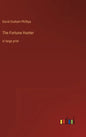 The Fortune Hunter: in large print - Hardcover