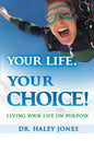 Your Life, Your Choice: Living Your Life On Purpose - Paperback