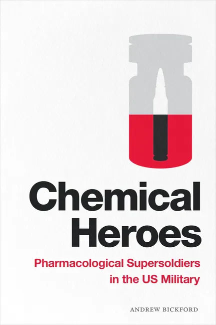 Chemical Heroes: Pharmacological Supersoldiers in the Us Military - Hardcover