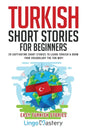 Turkish Short Stories for Beginners: 20 Captivating Short Stories to Learn Turkish & Grow Your Vocabulary the Fun Way! - Paperback