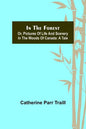 In the Forest; Or, Pictures of Life and Scenery in the Woods of Canada: A Tale - Paperback