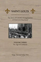 Saint Louis: The Story of Catholic Evangelization of America's Heartland: Vol 3: The Age of Cardinals - Paperback