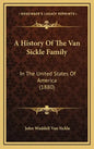 A History Of The Van Sickle Family: In The United States Of America (1880) - Hardcover
