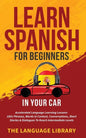 Learn Spanish For Beginners In Your Car: Accelerated Language Learning Lessons- 1001 Phrases, Words In Context, Conversations, Short Stories& Dialogue - Paperback