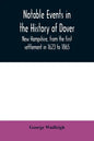 Notable events in the history of Dover, New Hampshire, from the first settlement in 1623 to 1865 - Paperback