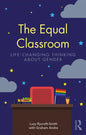 The Equal Classroom: Life-Changing Thinking about Gender - Paperback