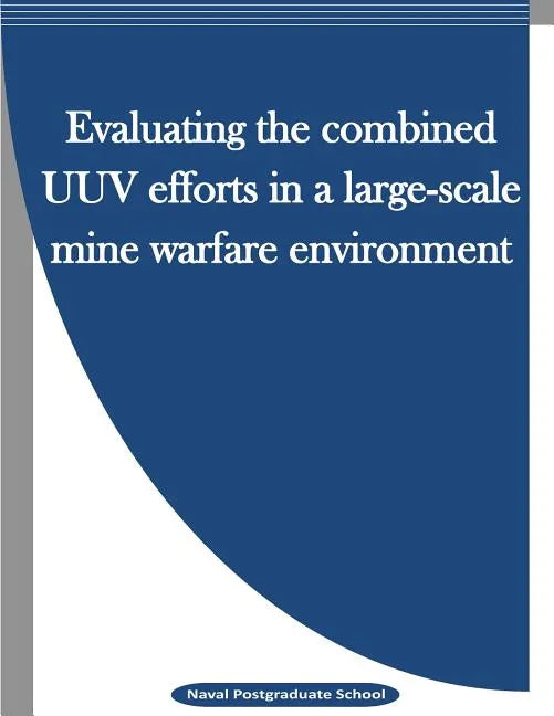 Evaluating the combined UUV efforts in a large-scale mine warfare environment - Paperback
