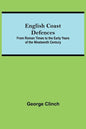 English Coast Defences; From Roman Times To The Early Years Of The Nineteenth Century - Paperback