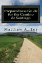 Preparedness Guide for the Camino de Santiago: Learn Exactly What to Pack, Why You Need it, and How it Will Help You Reach Santiago - Paperback
