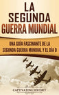 La segunda Guerra Mundial: Una guía fascinante de la Segunda Guerra Mundial y el día D (Spanish Edition) - Hardcover